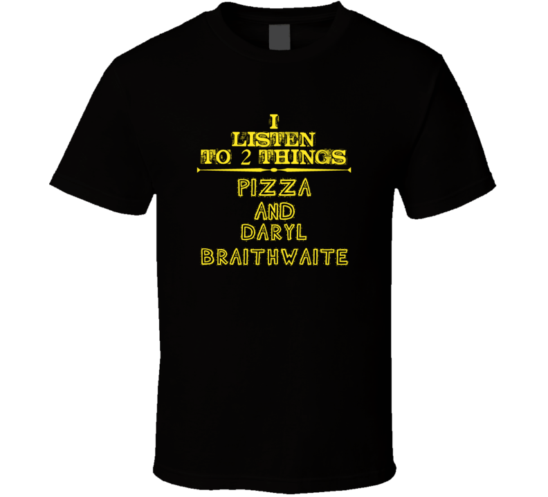 I Listen To 2 Things Pizza And Daryl Braithwaite Cool T Shirt