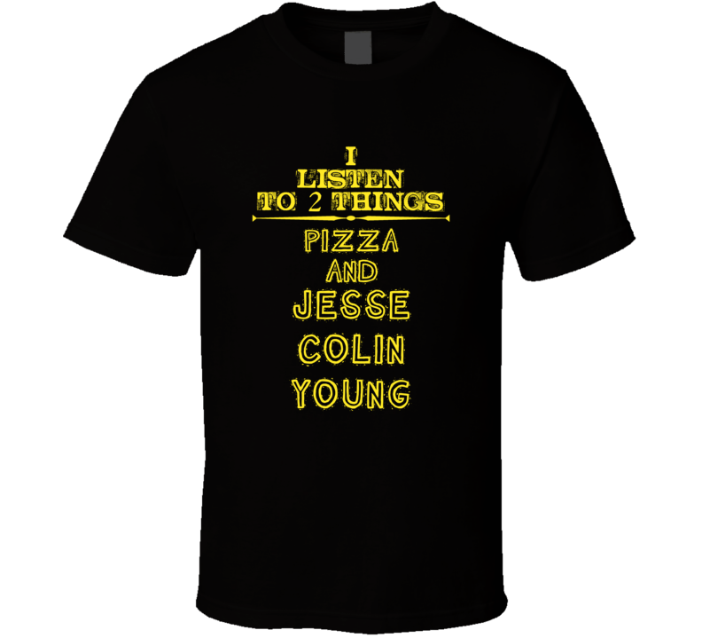 I Listen To 2 Things Pizza And Jesse Colin Young Cool T Shirt