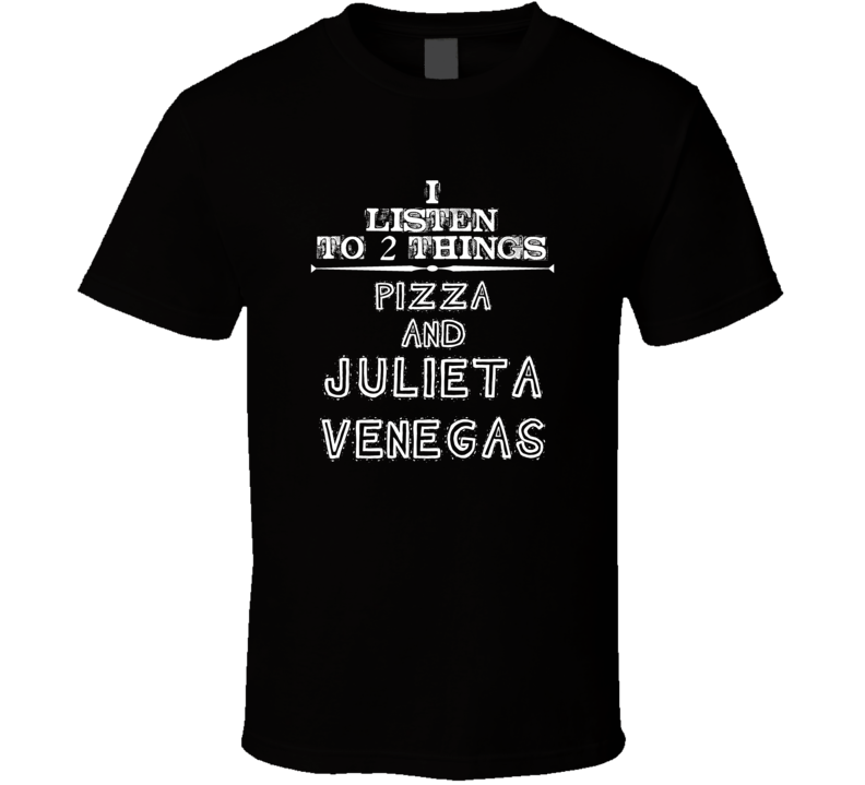 I Listen To 2 Things Pizza And Julieta Venegas Cool T Shirt