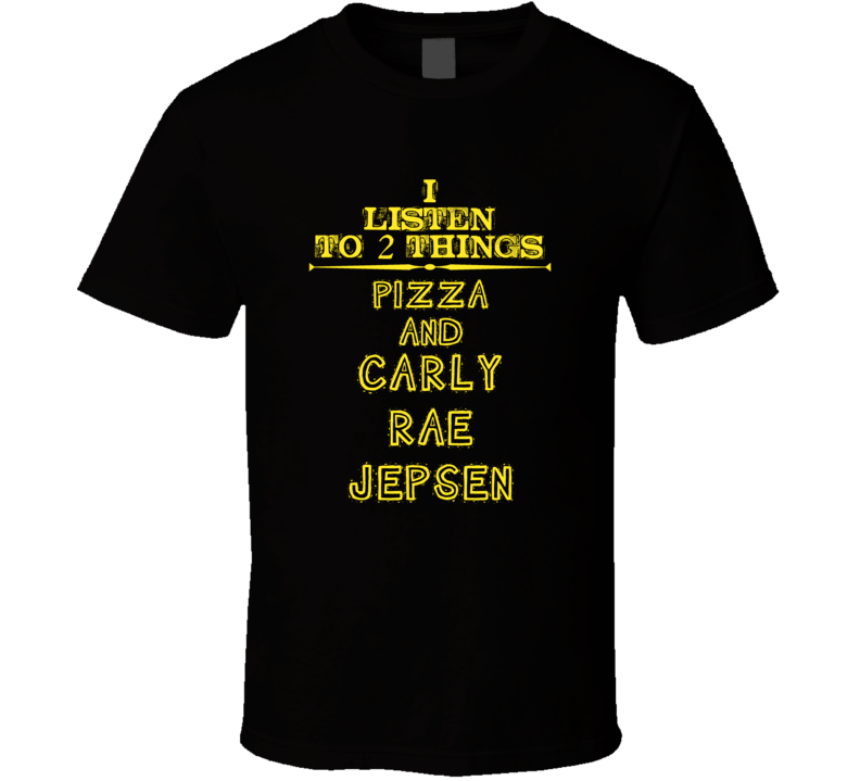 I Listen To 2 Things Pizza And Carly Rae Jepsen Cool T Shirt