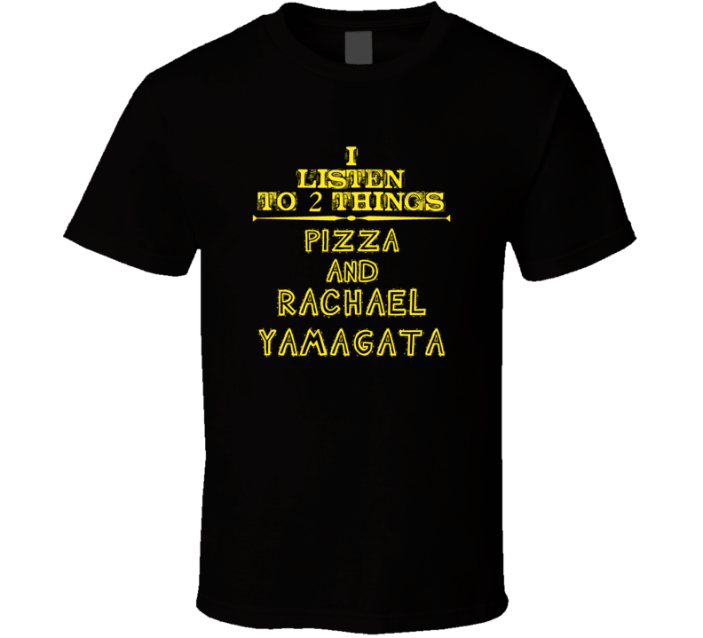 I Listen To 2 Things Pizza And Rachael Yamagata Cool T Shirt