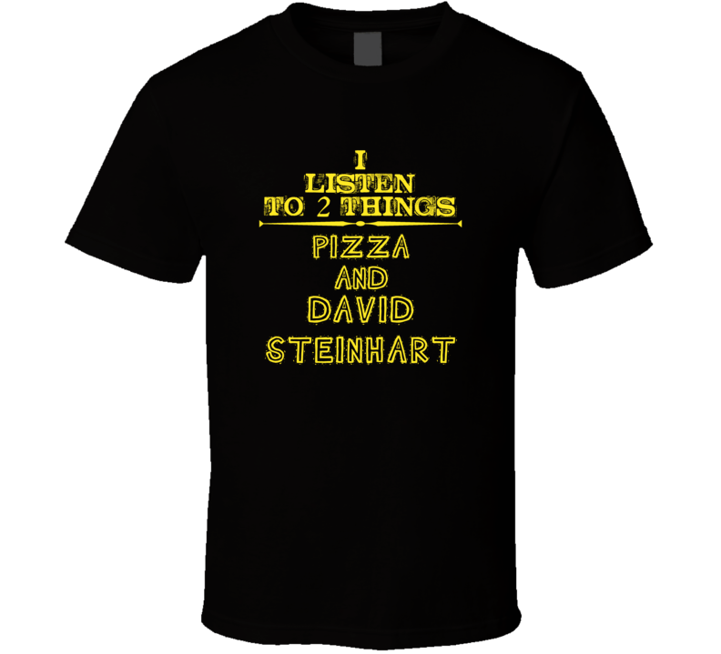 I Listen To 2 Things Pizza And David Steinhart Cool T Shirt