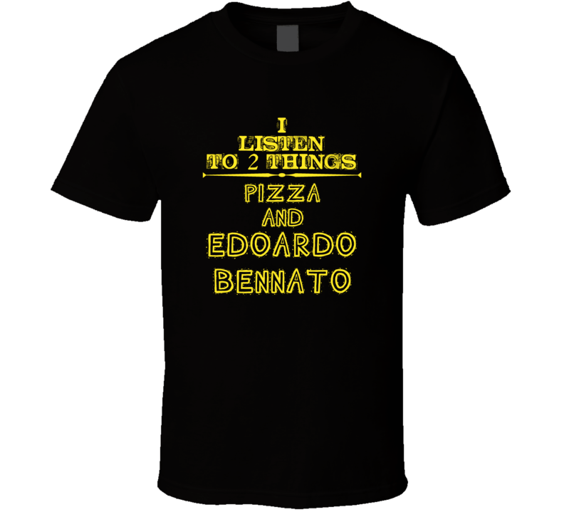 I Listen To 2 Things Pizza And Edoardo Bennato Cool T Shirt