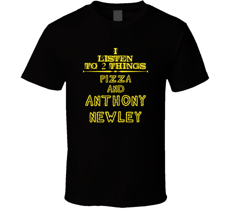 I Listen To 2 Things Pizza And Anthony Newley Cool T Shirt