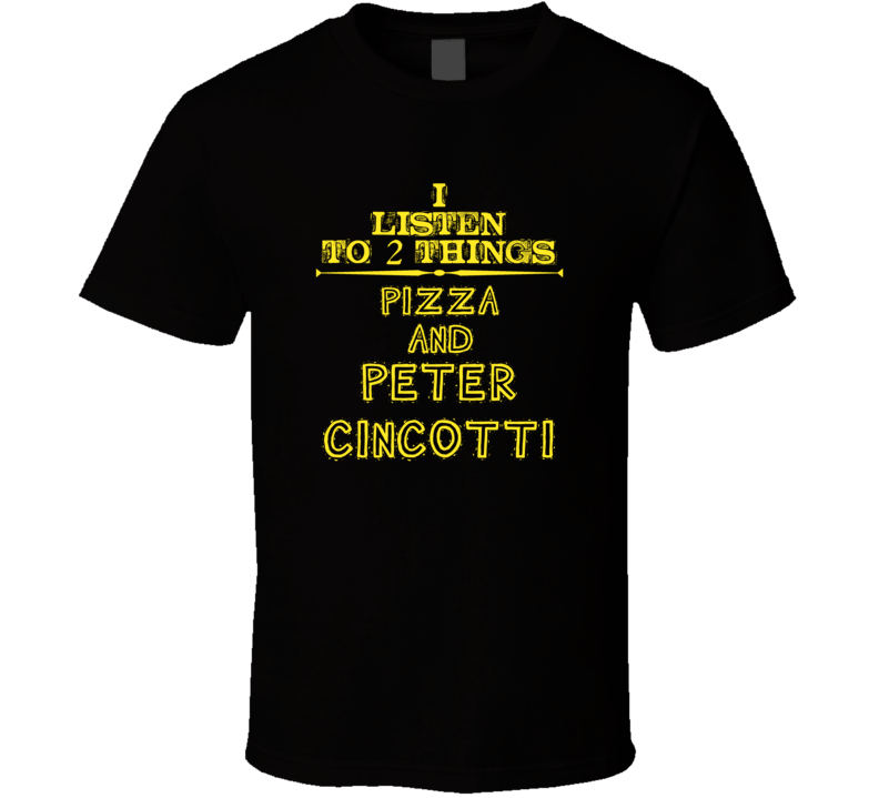 I Listen To 2 Things Pizza And Peter Cincotti Cool T Shirt