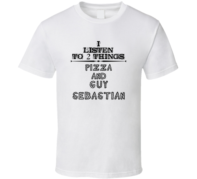 I Listen To 2 Things Pizza And Guy Sebastian Funny T Shirt