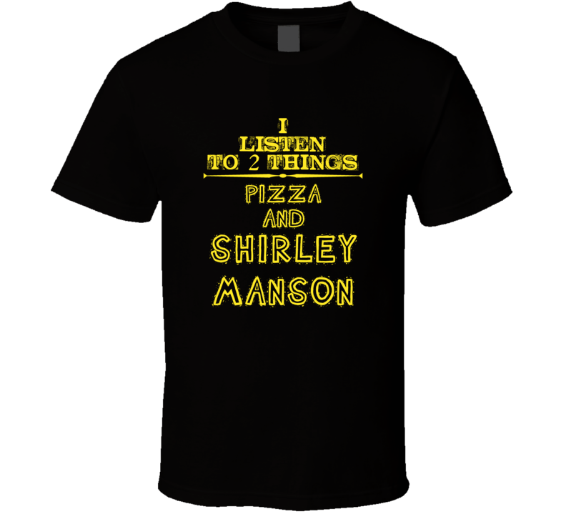 I Listen To 2 Things Pizza And Shirley Manson Cool T Shirt