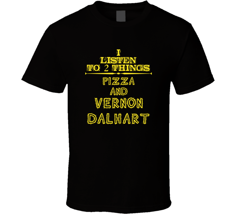 I Listen To 2 Things Pizza And Vernon Dalhart Cool T Shirt