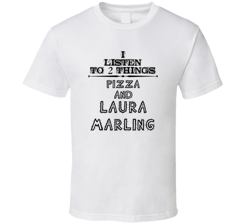 I Listen To 2 Things Pizza And Laura Marling Funny T Shirt