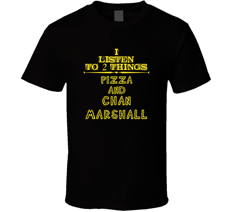 I Listen To 2 Things Pizza And Chan Marshall Cool T Shirt