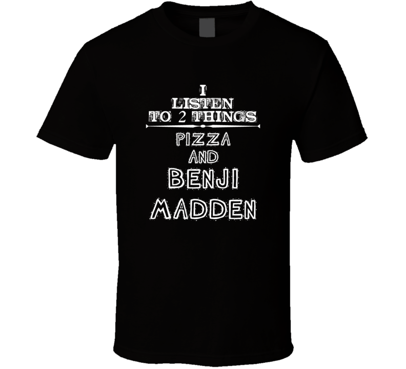 I Listen To 2 Things Pizza And Benji Madden Cool T Shirt