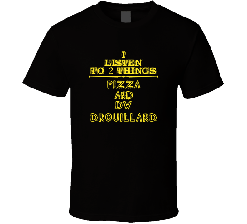 I Listen To 2 Things Pizza And Dw Drouillard Cool T Shirt