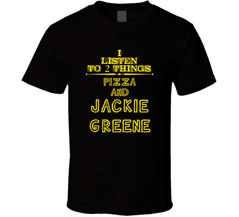 I Listen To 2 Things Pizza And Jackie Greene Cool T Shirt