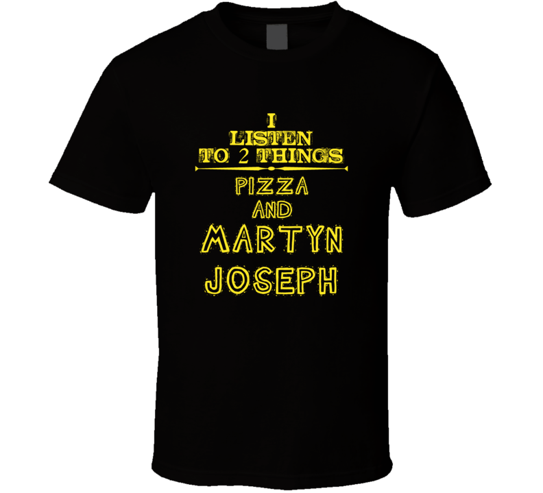 I Listen To 2 Things Pizza And Martyn Joseph Cool T Shirt