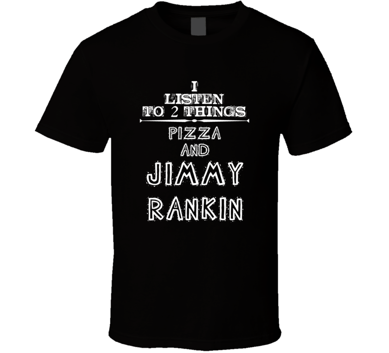 I Listen To 2 Things Pizza And Jimmy Rankin Cool T Shirt