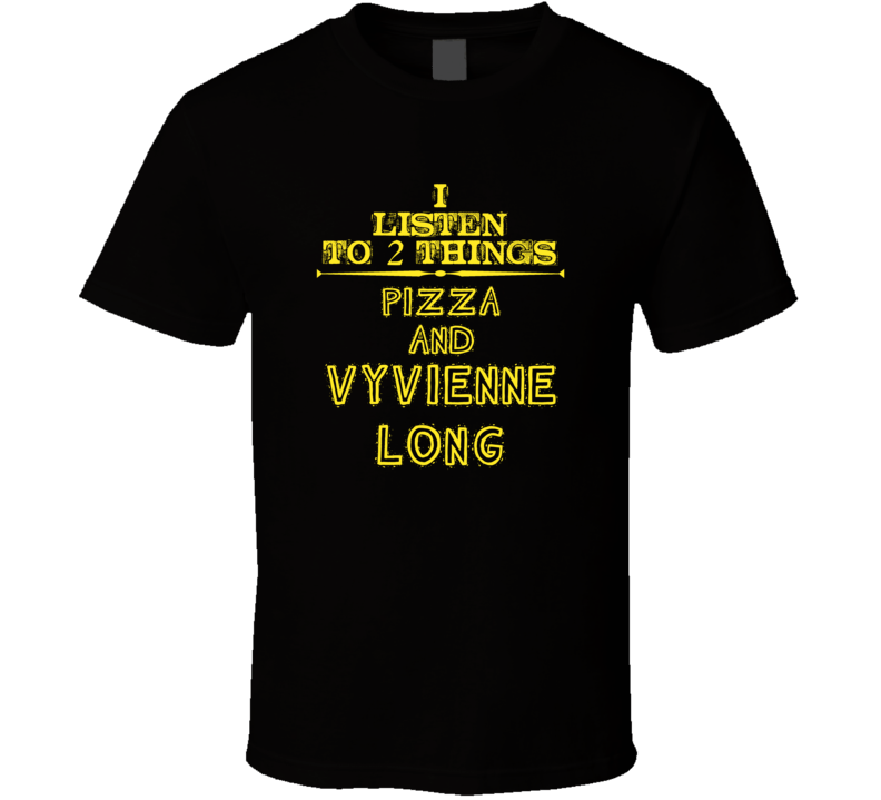 I Listen To 2 Things Pizza And Vyvienne Long Cool T Shirt