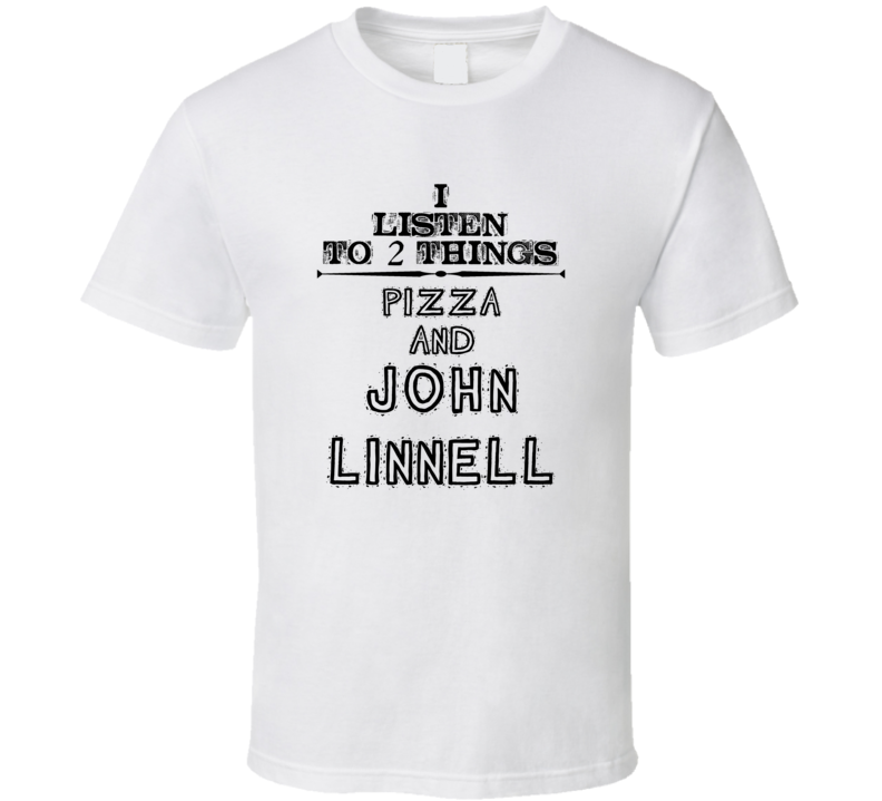 I Listen To 2 Things Pizza And John Linnell Funny T Shirt