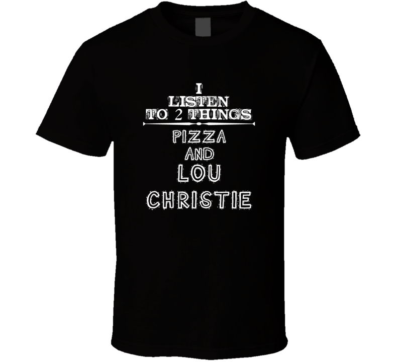 I Listen To 2 Things Pizza And Lou Christie Cool T Shirt