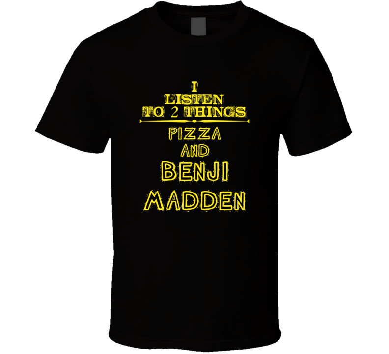 I Listen To 2 Things Pizza And Benji Madden Cool T Shirt