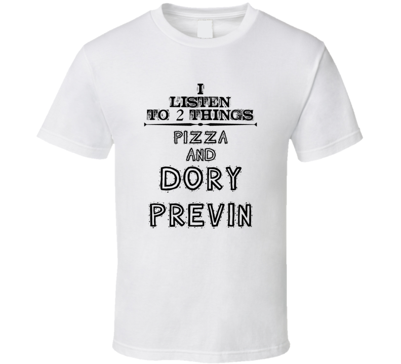 I Listen To 2 Things Pizza And Dory Previn Funny T Shirt