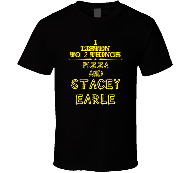 I Listen To 2 Things Pizza And Stacey Earle Cool T Shirt