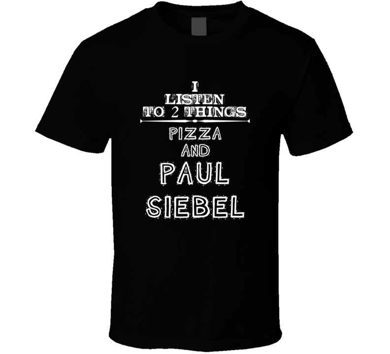 I Listen To 2 Things Pizza And Paul Siebel Cool T Shirt