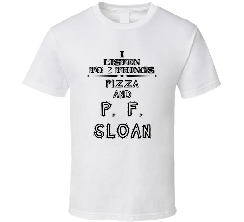 I Listen To 2 Things Pizza And P. F. Sloan Funny T Shirt