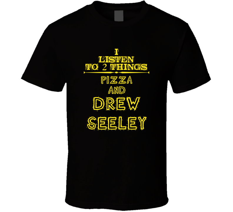 I Listen To 2 Things Pizza And Drew Seeley Cool T Shirt