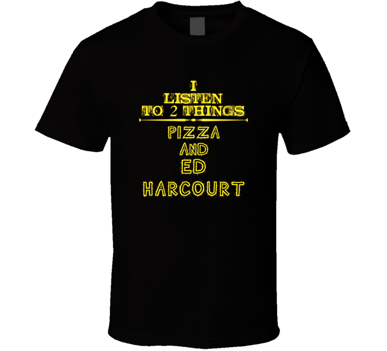 I Listen To 2 Things Pizza And Ed Harcourt Cool T Shirt