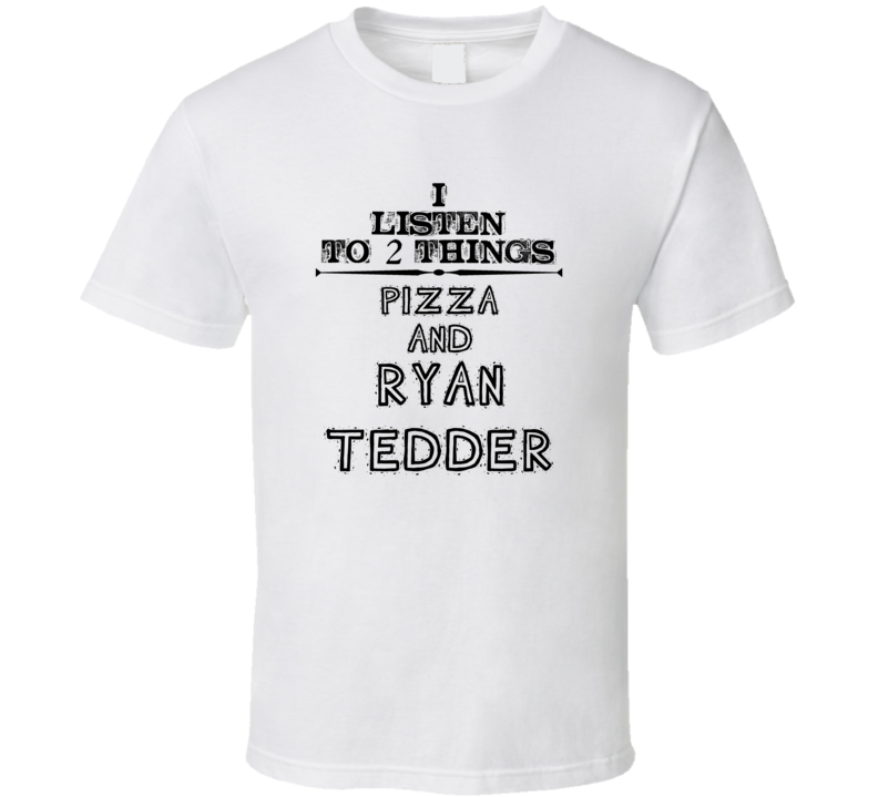 I Listen To 2 Things Pizza And Ryan Tedder Funny T Shirt