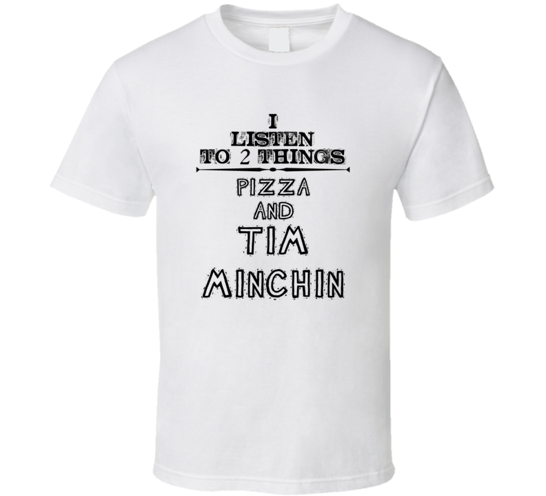 I Listen To 2 Things Pizza And Tim Minchin Funny T Shirt