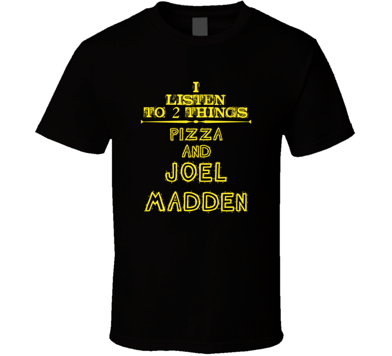 I Listen To 2 Things Pizza And Joel Madden Cool T Shirt