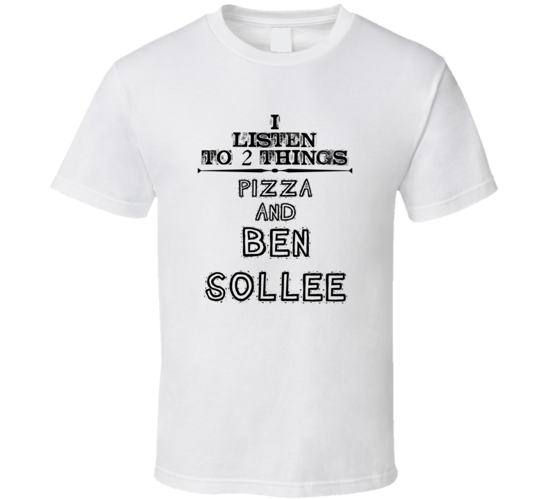 I Listen To 2 Things Pizza And Ben Sollee Funny T Shirt