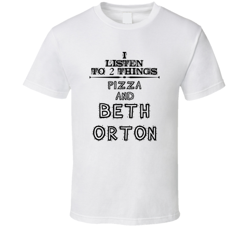 I Listen To 2 Things Pizza And Beth Orton Funny T Shirt