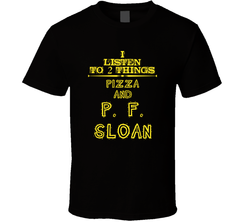 I Listen To 2 Things Pizza And P. F. Sloan Cool T Shirt