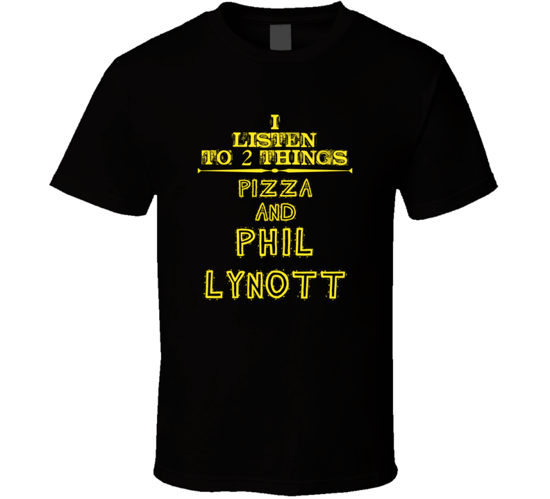 I Listen To 2 Things Pizza And Phil Lynott Cool T Shirt