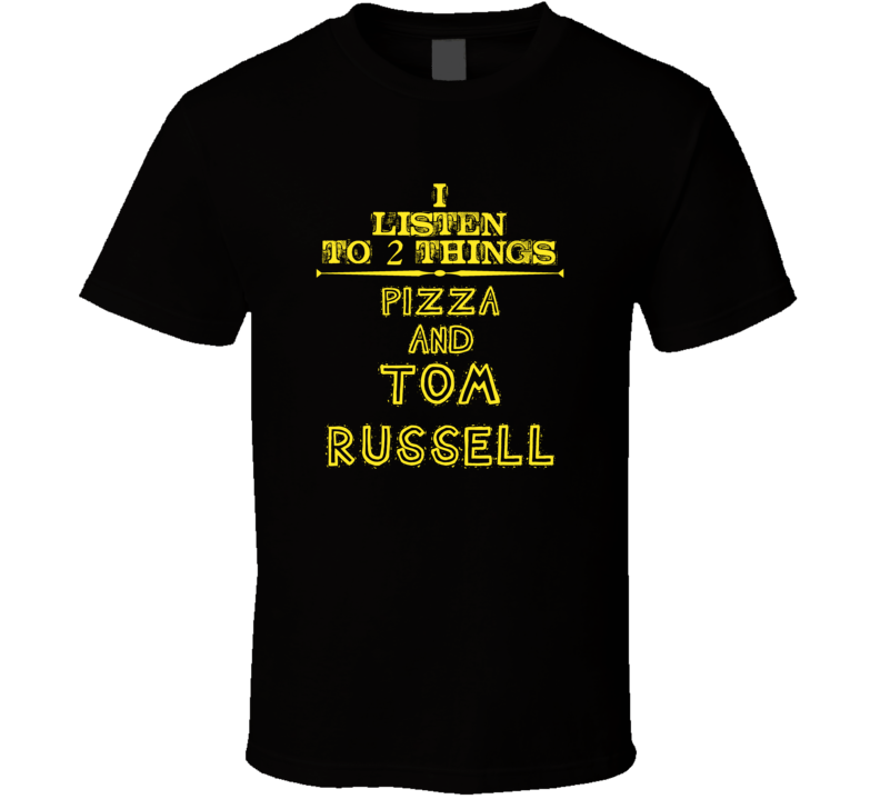 I Listen To 2 Things Pizza And Tom Russell Cool T Shirt