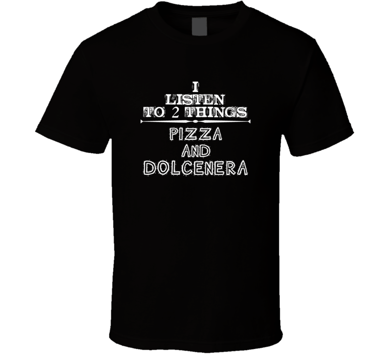 I Listen To 2 Things Pizza And Dolcenera Cool T Shirt