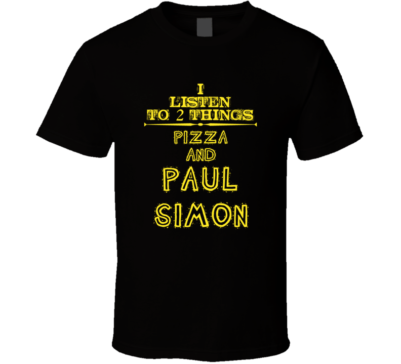 I Listen To 2 Things Pizza And Paul Simon Cool T Shirt