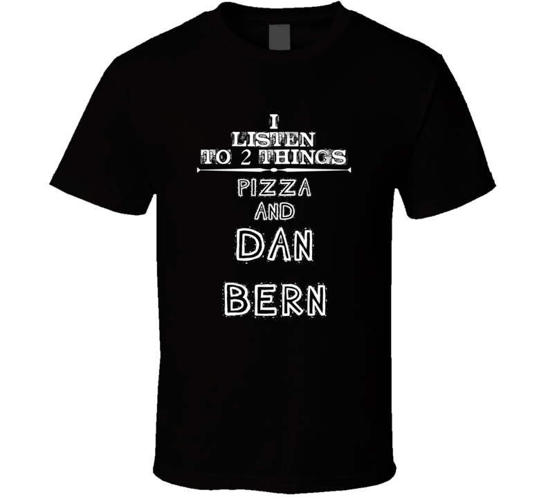 I Listen To 2 Things Pizza And Dan Bern Cool T Shirt