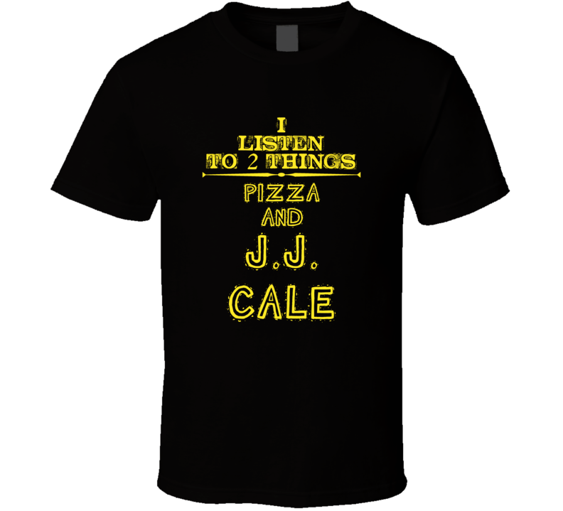 I Listen To 2 Things Pizza And J.J. Cale Cool T Shirt