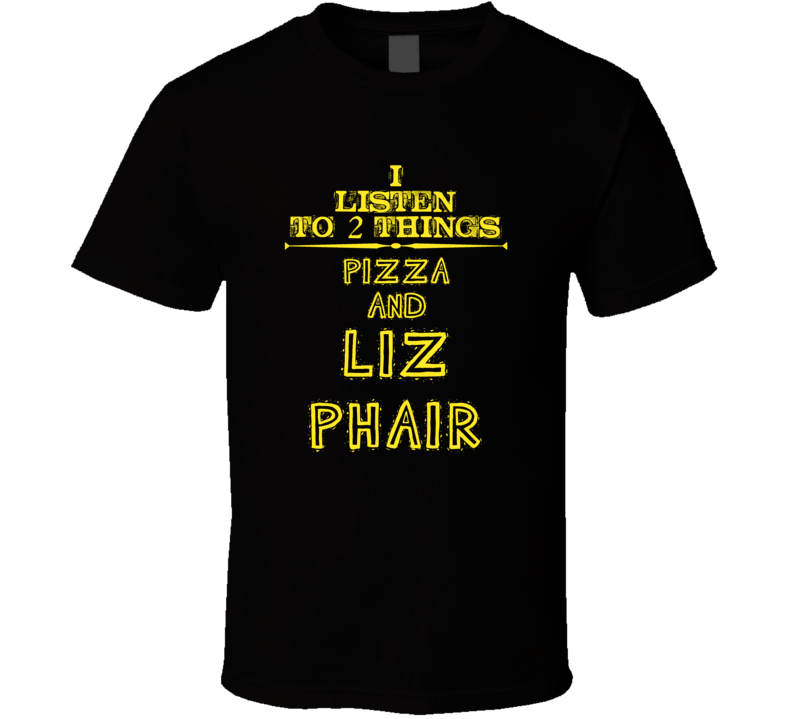 I Listen To 2 Things Pizza And Liz Phair Cool T Shirt