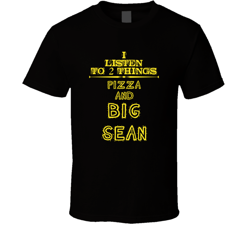 I Listen To 2 Things Pizza And Big Sean Cool T Shirt