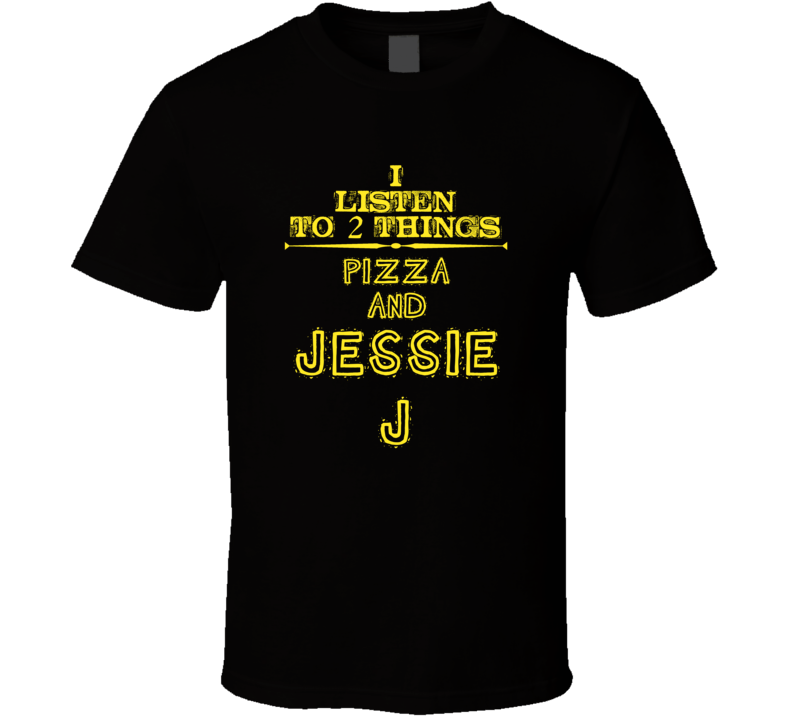 I Listen To 2 Things Pizza And Jessie J Cool T Shirt