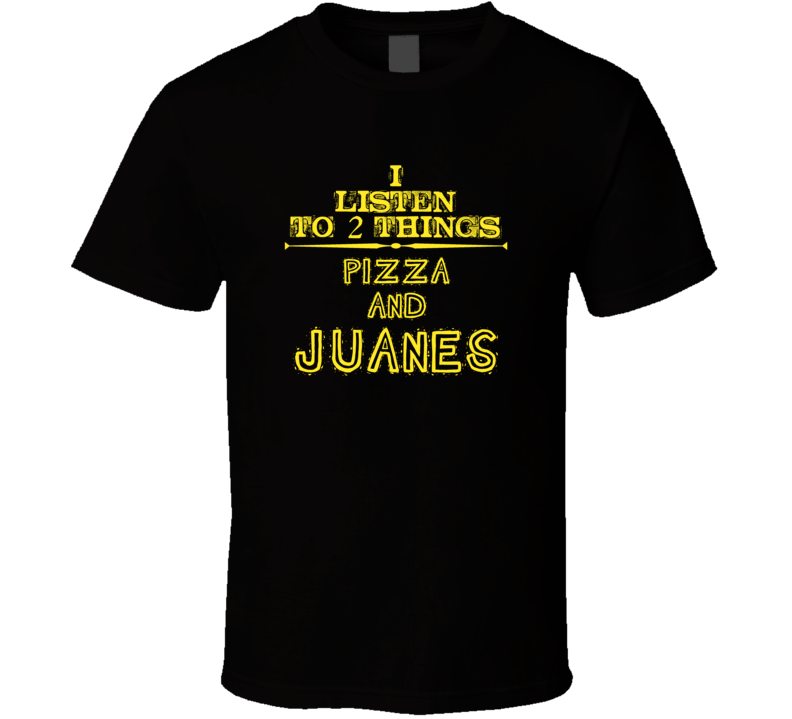 I Listen To 2 Things Pizza And Juanes Cool T Shirt