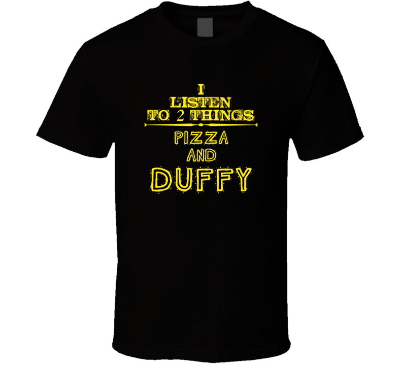 I Listen To 2 Things Pizza And Duffy Cool T Shirt