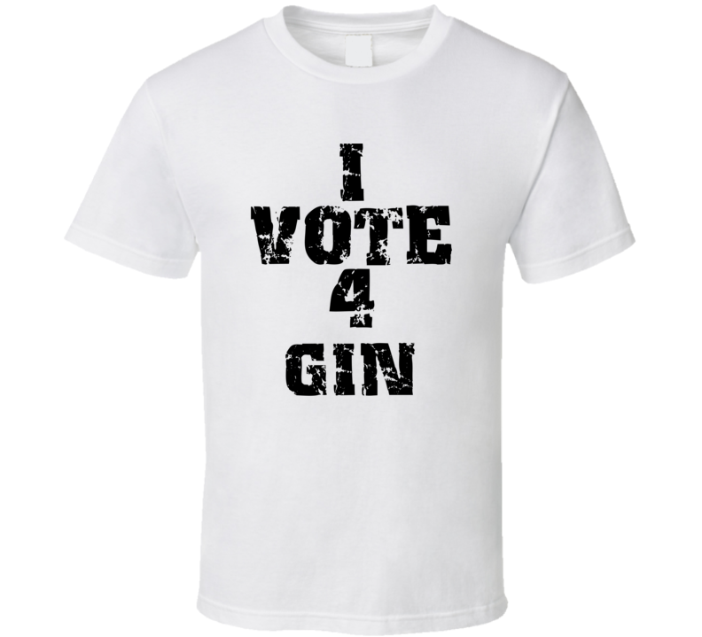 I Vote 4 Gin Alcohol Funny Cool T Shirt