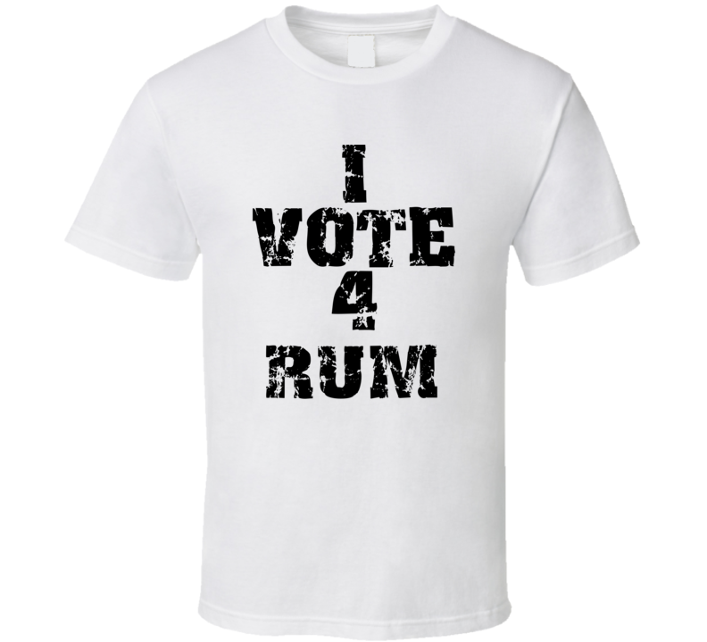 I Vote 4 Rum Alcohol Funny Cool T Shirt