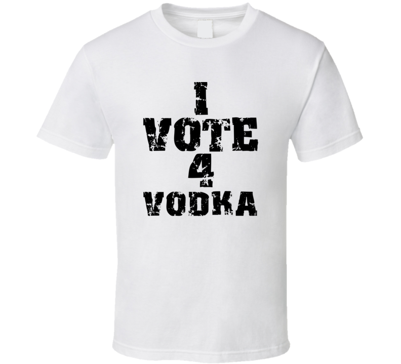 I Vote 4 Vodka Alcohol Funny Cool T Shirt