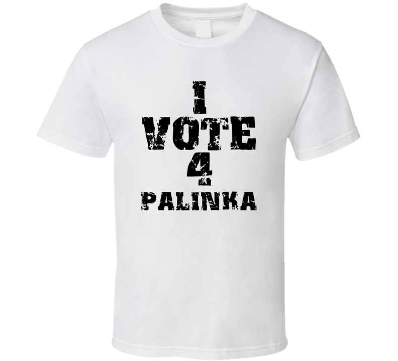 I Vote 4 Palinka Alcohol Funny Cool T Shirt